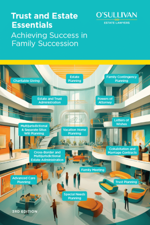 Trust-and-Estate-Essentials-Achieving-Success-in-Family-Succession-3rd-Edition-OSullivan-Estate-Lawyers-LLP-May-2025 Trust-and-Estate-Essentials-Achieving-Success-in-Family-Succession-3rd-Edition-OSullivan-Estate-Lawyers-LLP-May-2025